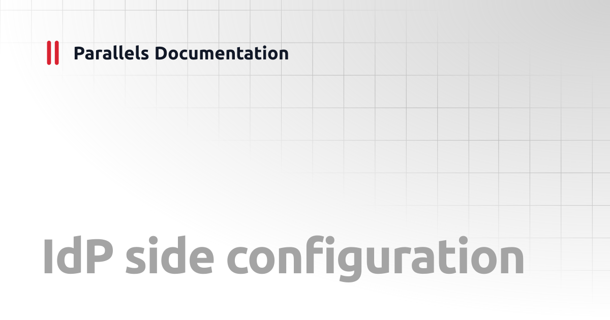 IdP side configuration | Administrator's Guide v20 | Parallels ...