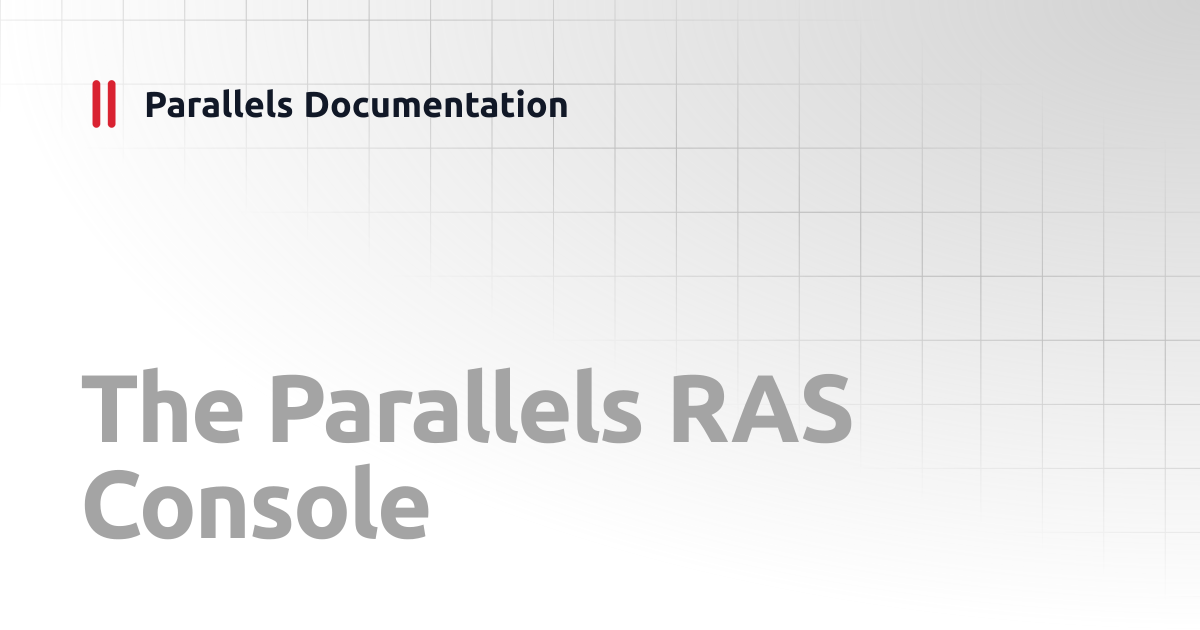 The Parallels RAS Console | Administrator's Guide v20 | Parallels ...
