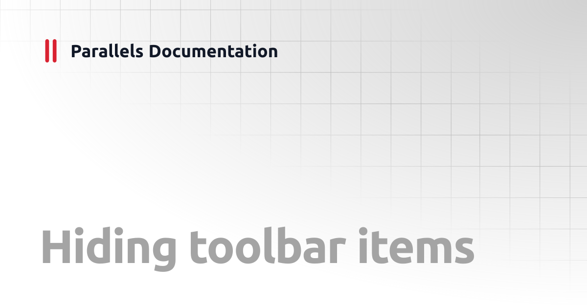 Hiding toolbar items | Administrator's Guide v20 | Parallels Documentation