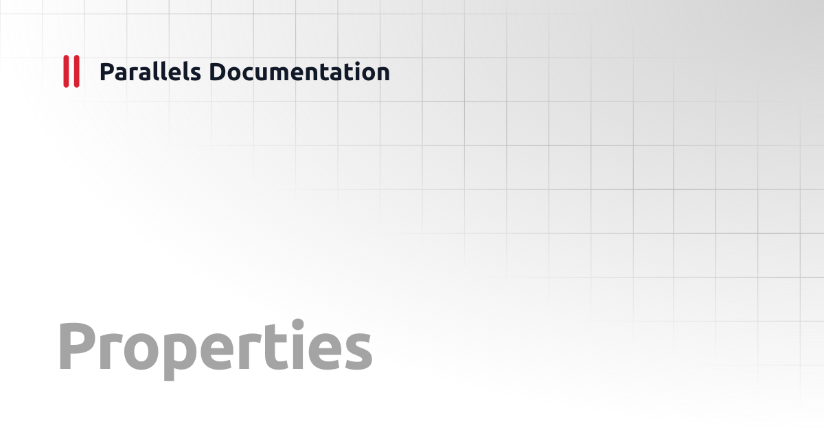Properties | Administrator's Guide v20 | Parallels Documentation
