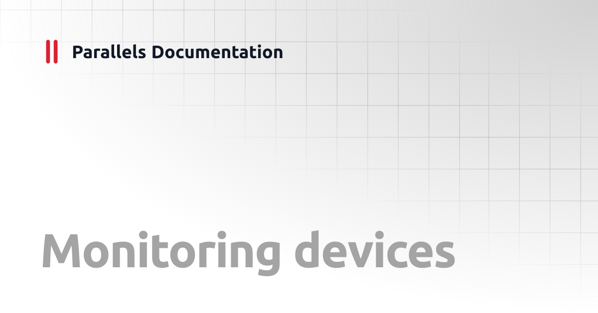 Monitoring devices | Administrator's Guide v20 | Parallels Documentation
