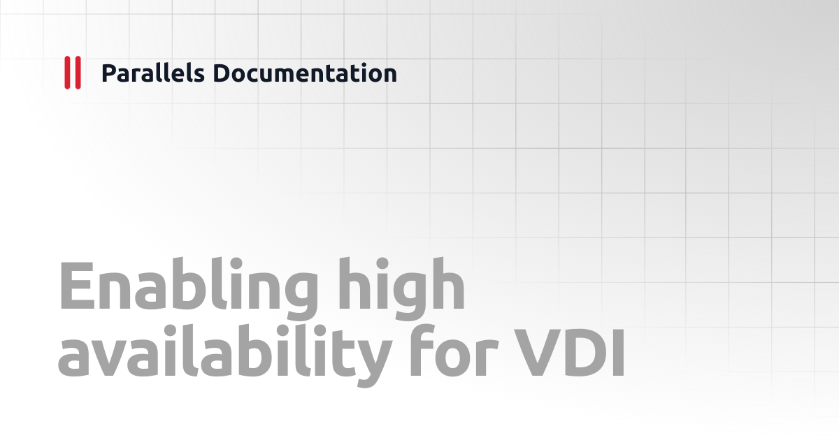 Enabling high availability for VDI | Administrator's Guide v20 ...