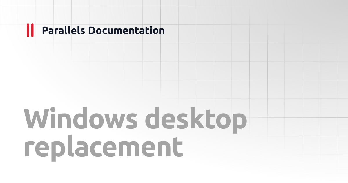 Windows desktop replacement | Administrator's Guide v20 | Parallels ...