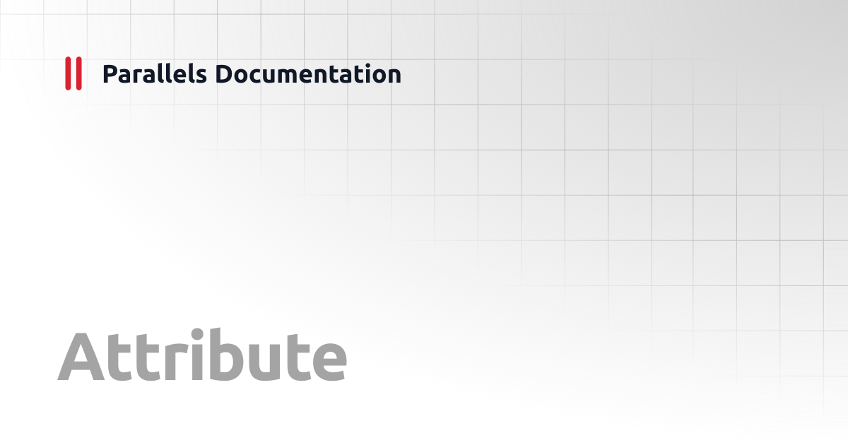 Attribute | Administrator's Guide v21 | Parallels Documentation