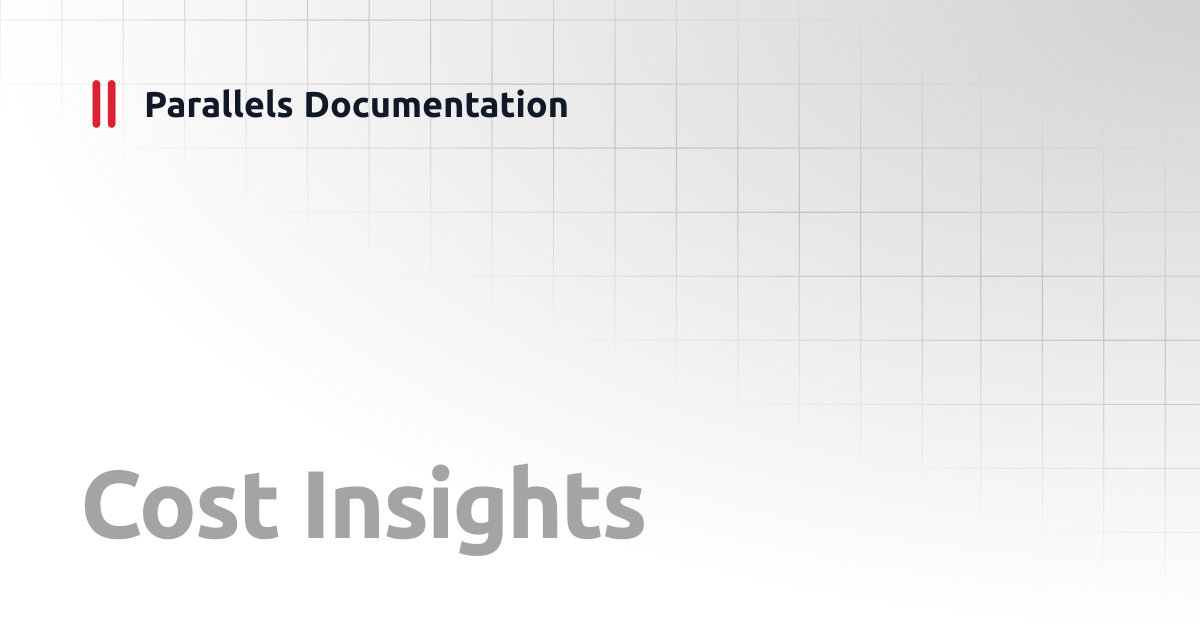 Cost Insights | Administrator's Guide v21 | Parallels Documentation