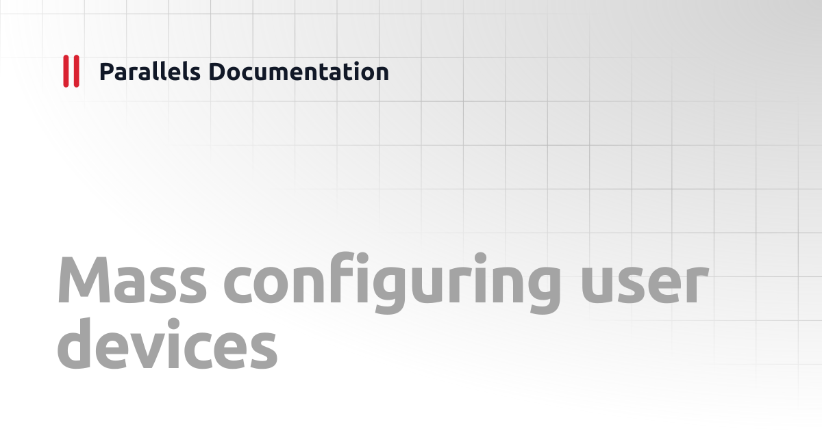 Mass configuring user devices | Administrator's Guide | Parallels ...