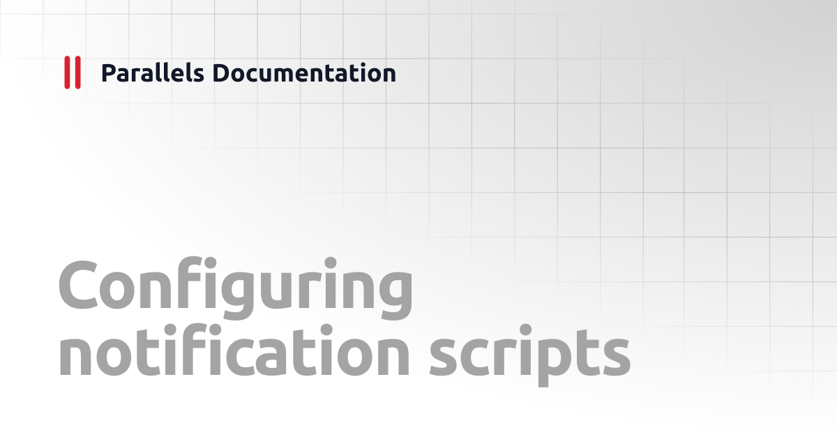 Configuring notification scripts | Administrator's Guide | Parallels ...