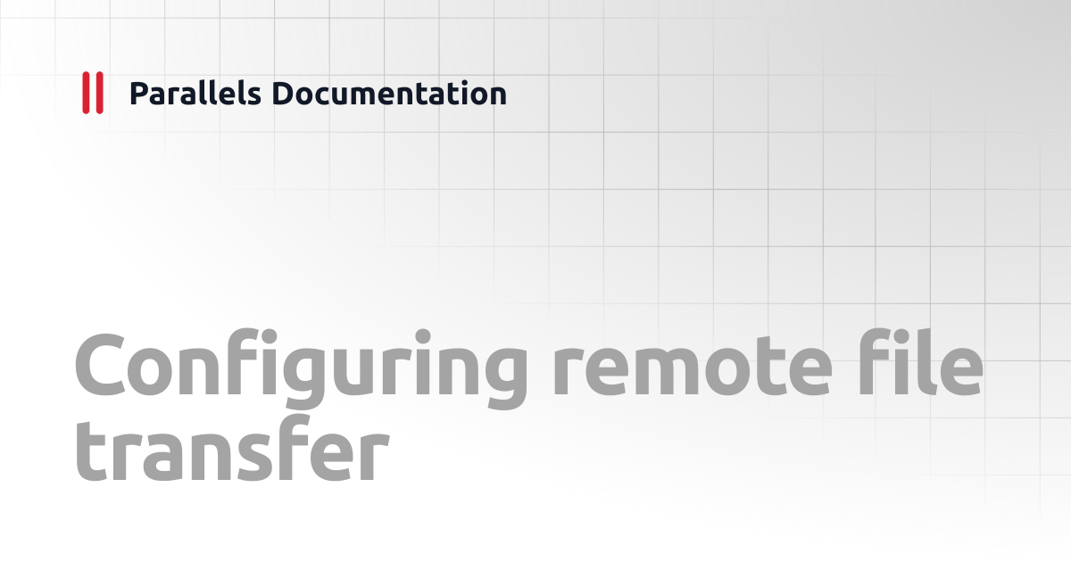 Configuring remote file transfer | Administrator's Guide | Parallels ...