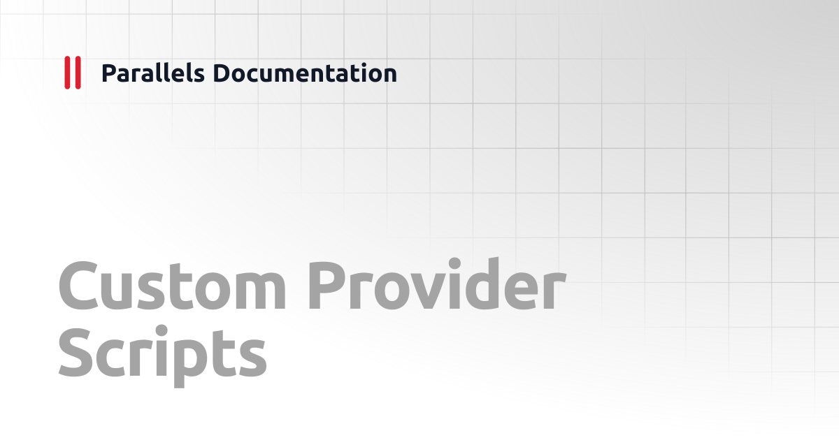 Custom Provider Scripts | Administrator's Guide | Parallels Documentation