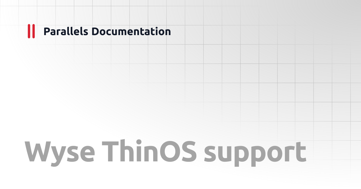 Wyse ThinOS support | Administrator's Guide | Parallels Documentation