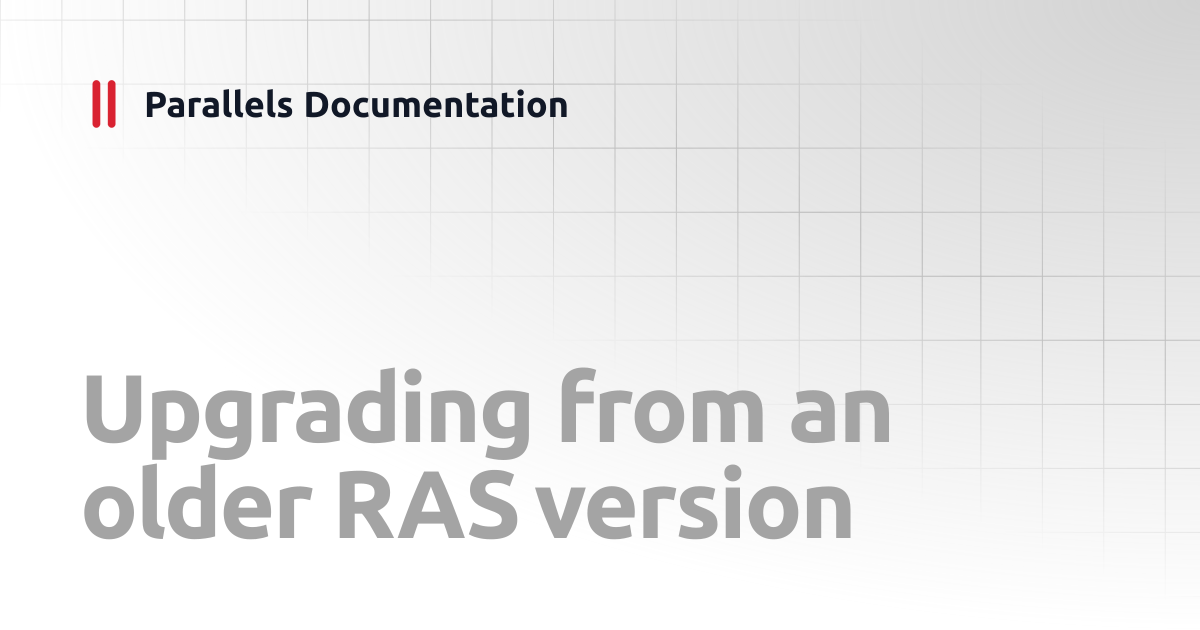 Upgrading from an older RAS version | Administrator's Guide | Parallels ...