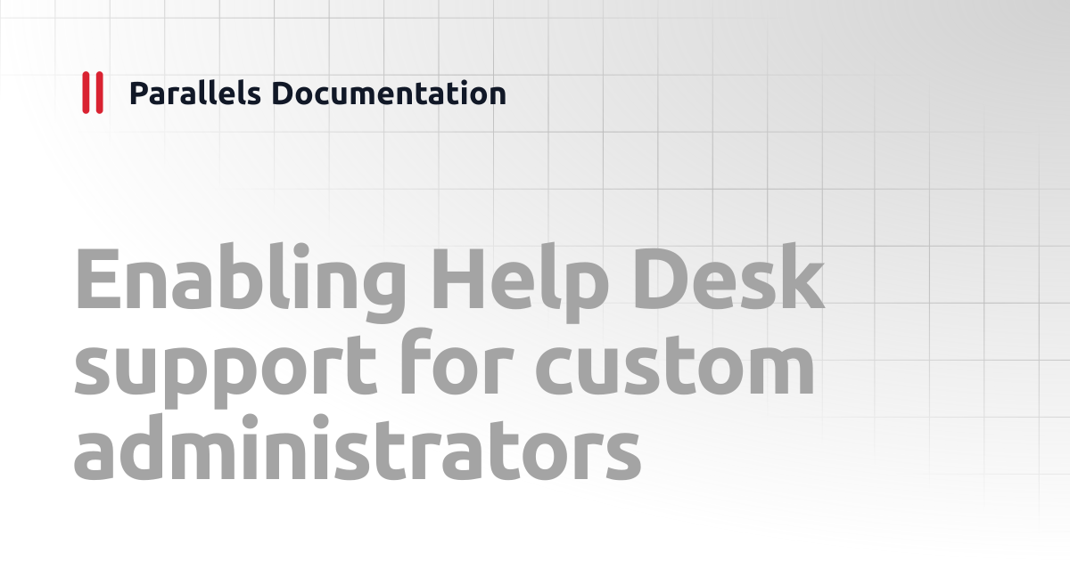 Enabling Help Desk support for custom administrators | Administrator's ...