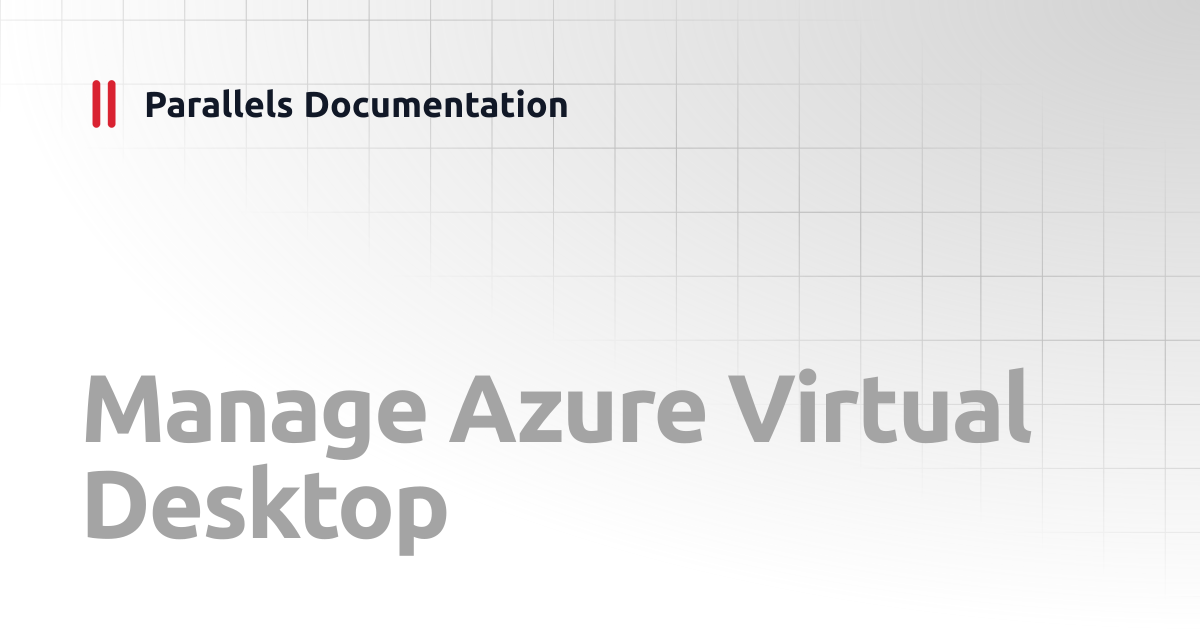 Manage Azure Virtual Desktop | Administrator's Guide | Parallels ...