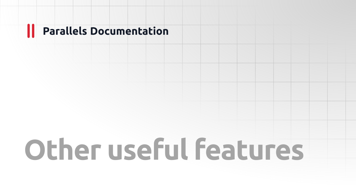 Other useful features | Administrator's Guide | Parallels Documentation
