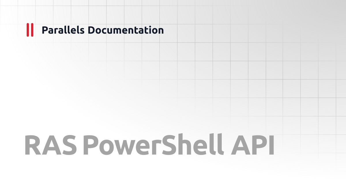 RAS PowerShell API | Administrator's Guide | Parallels Documentation