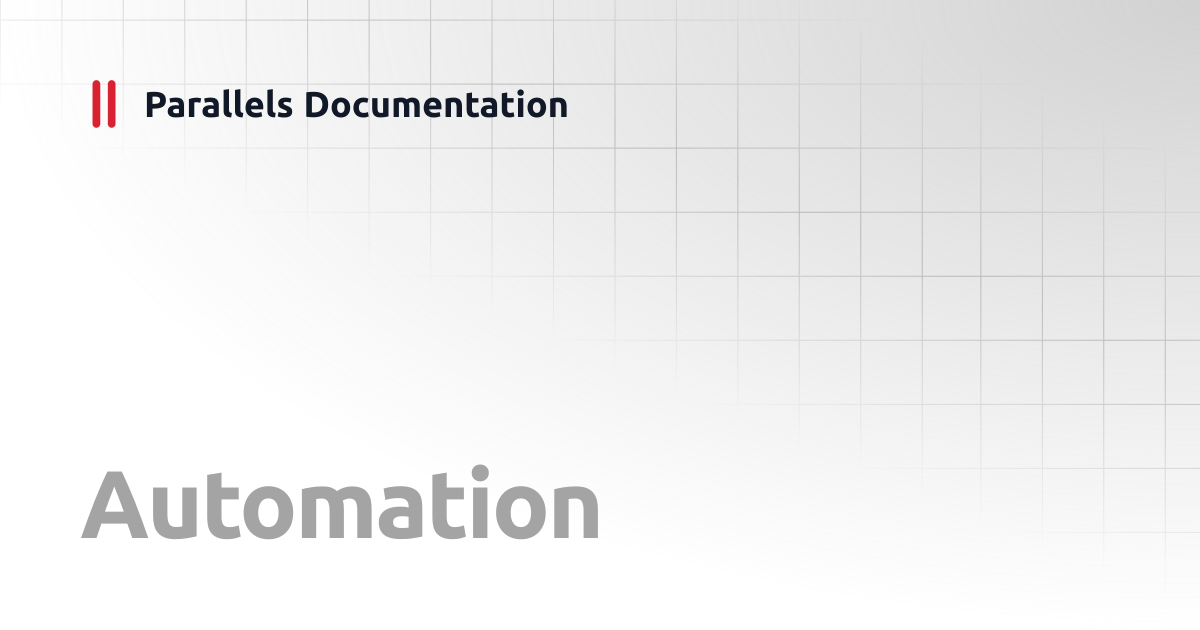 Automation | Administrator's Guide | Parallels Documentation