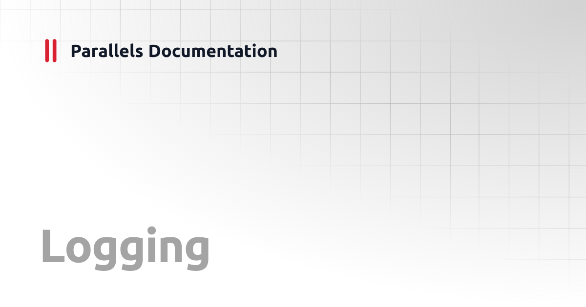 Logging | Administrator's Guide | Parallels Documentation