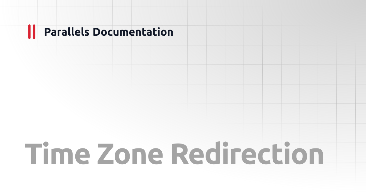 Time Zone Redirection | Best Practices Guide v20 | Parallels Documentation