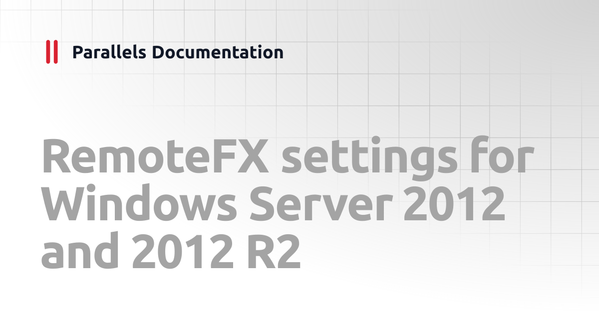 RemoteFX settings for Windows Server 2012 and 2012 R2 | Best Practices ...