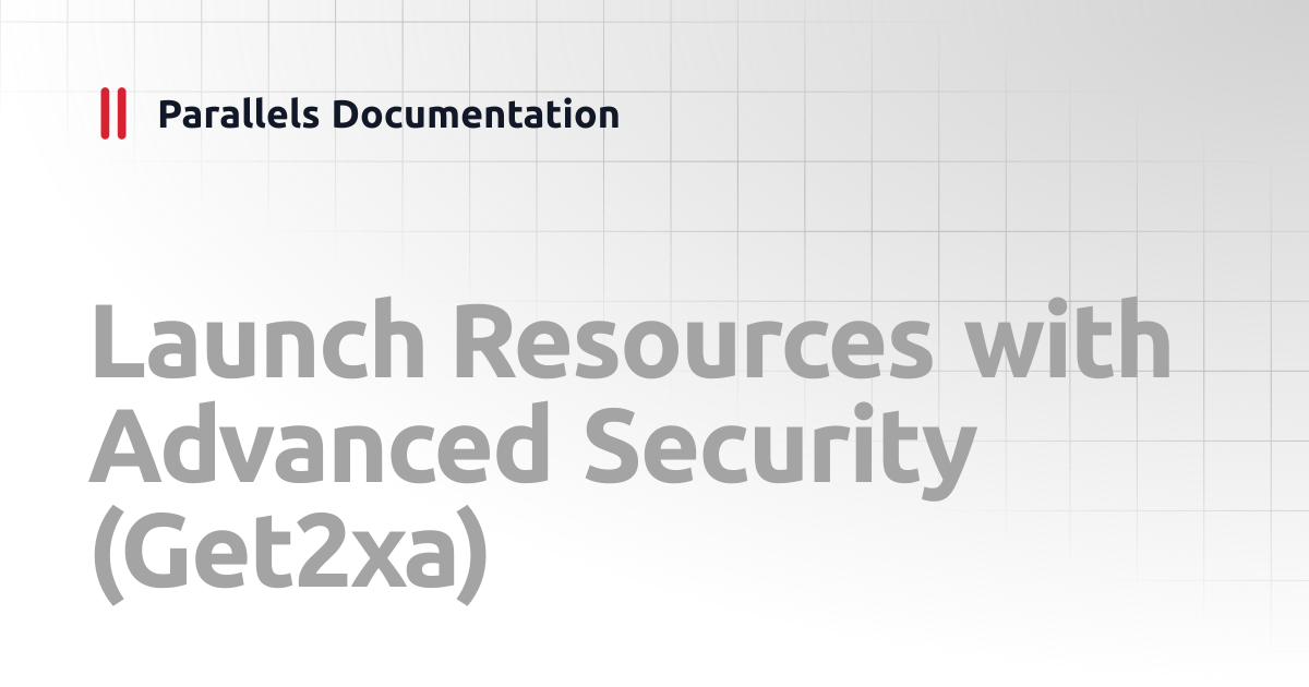Launch Resources with Advanced Security (Get2xa) | Client Integration ...