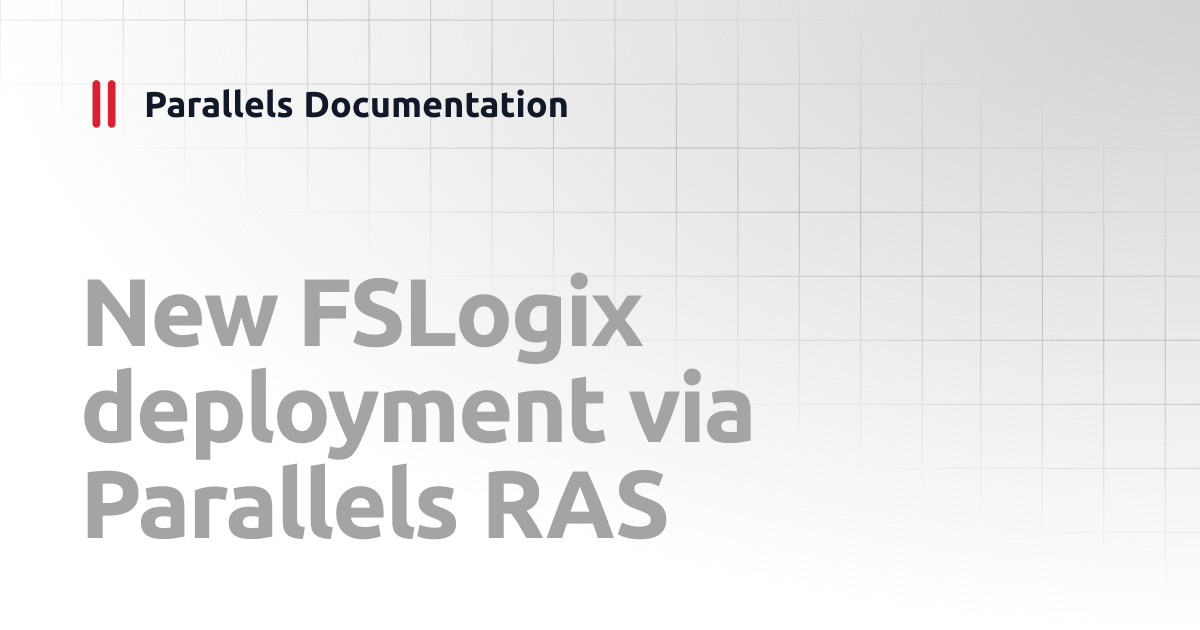 New FSLogix deployment via Parallels RAS | FSLogix Containers Best ...