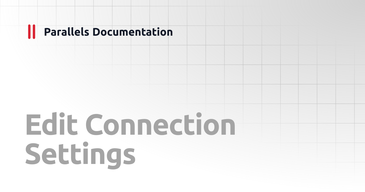 Edit Connection Settings | iOS Client Guide v20 | Parallels Documentation