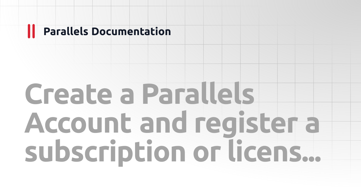 Create a Parallels Account and register a subscription or license ...