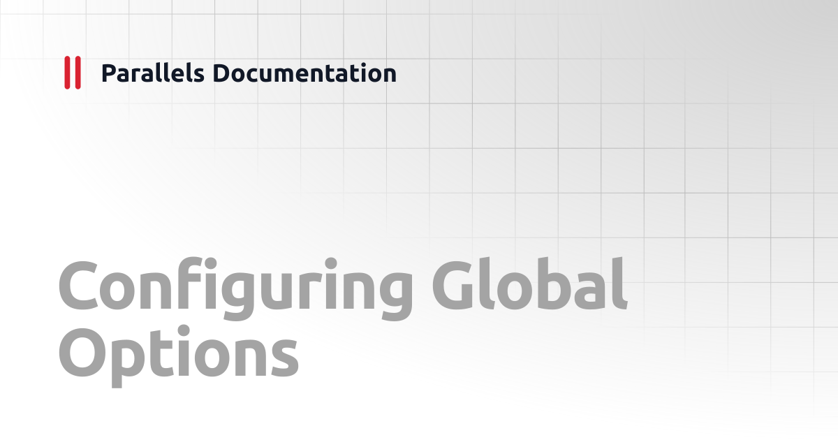 Configuring Global Options | Linux Client Guide v19 | Parallels ...
