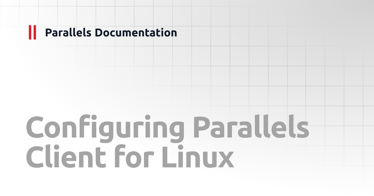 Configuring Parallels Client for Linux | Linux Client Guide | Parallels ...