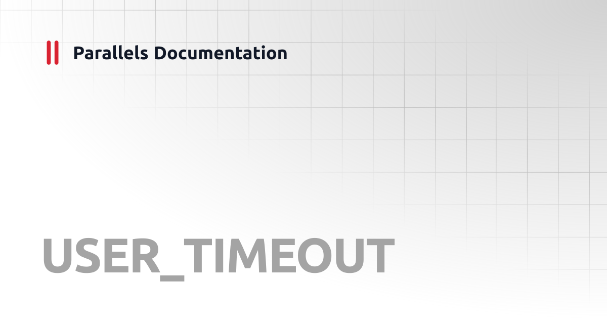 USER_TIMEOUT | Linux Client Guide | Parallels Documentation