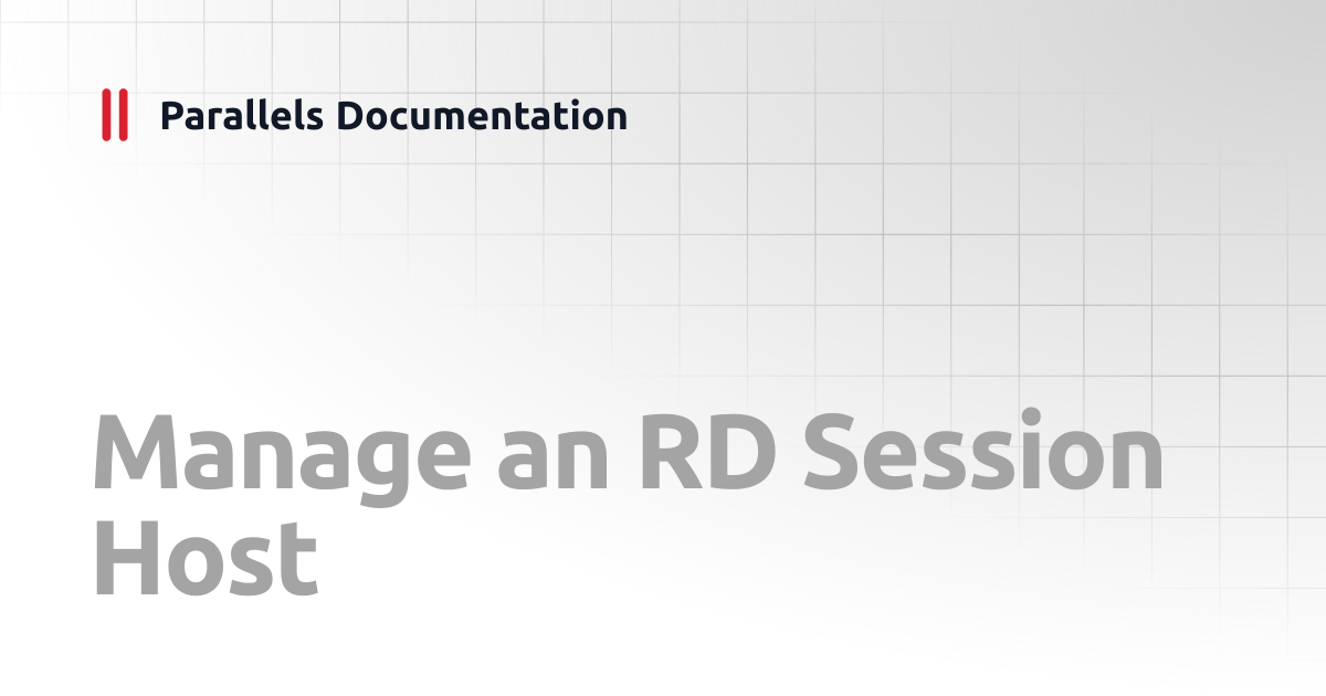 Manage an RD Session Host | Management Portal Guide v19 | Parallels ...