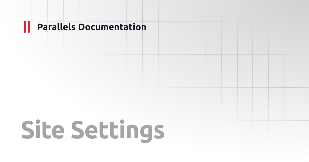 Site Settings | Management Portal Guide v20 | Parallels Documentation