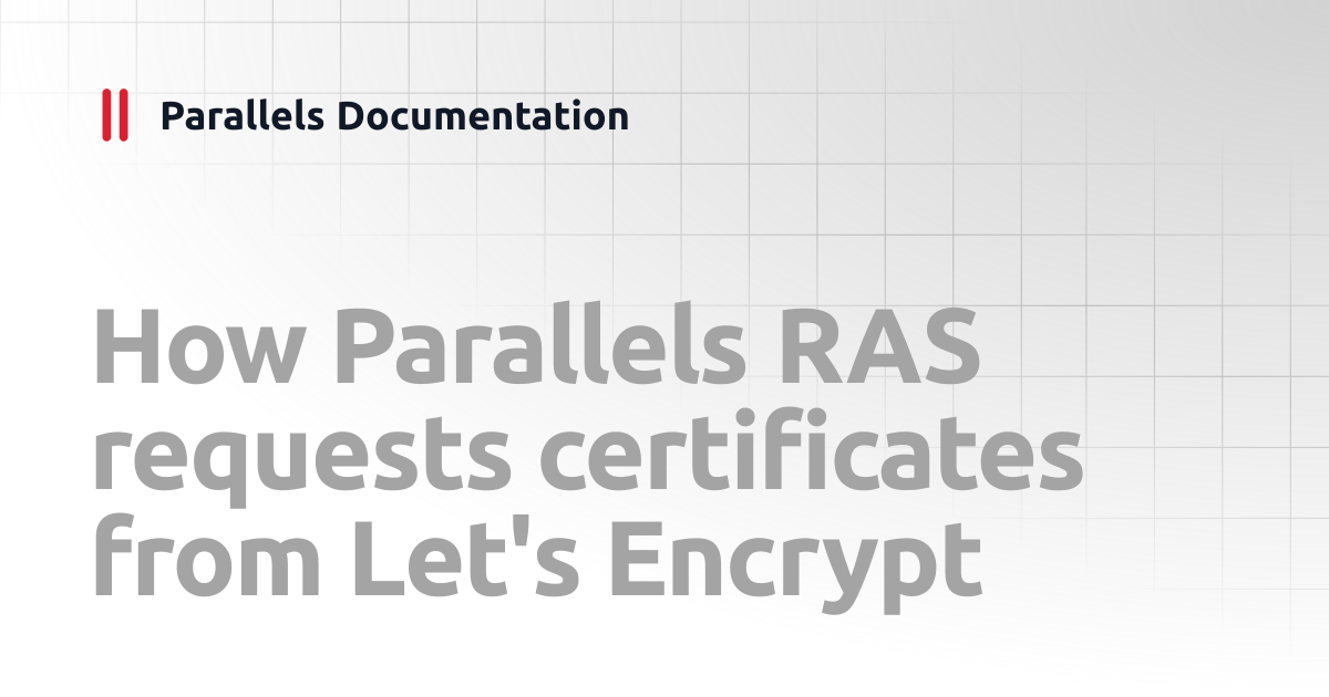 How Parallels RAS requests certificates from Let's Encrypt | Management ...