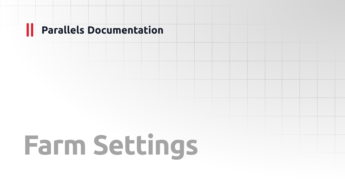 Farm Settings | Management Portal Guide v20 | Parallels Documentation