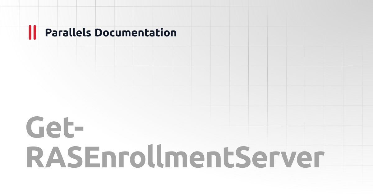 Get-RASEnrollmentServer | PowerShell API RAS 19 | Parallels Documentation