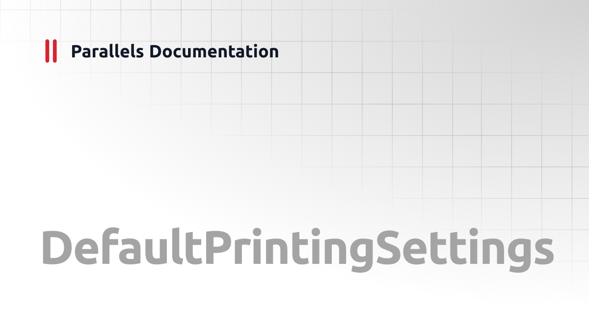 DefaultPrintingSettings | PowerShell API | Parallels Documentation