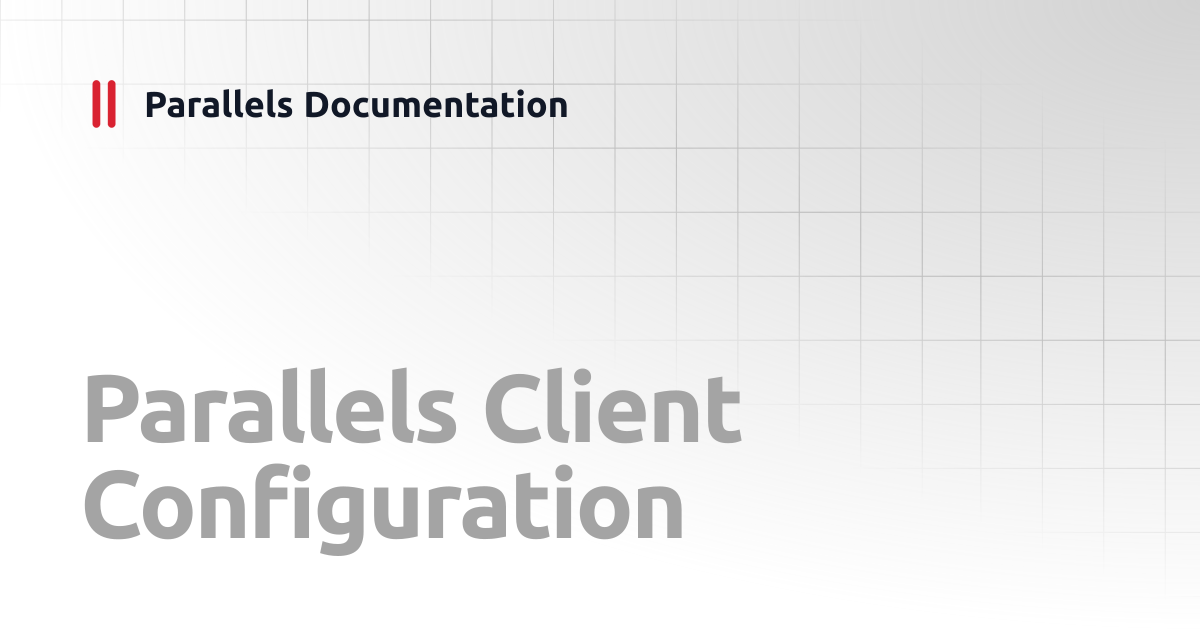 Parallels Client Configuration | Reference Architecture v20 | Parallels ...
