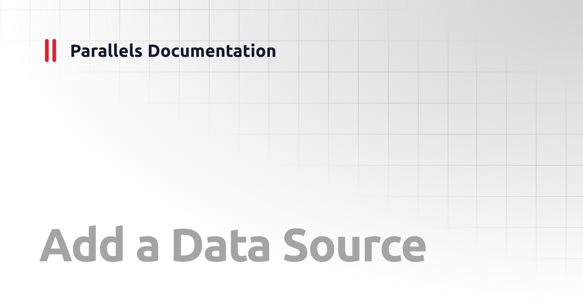 Add a Data Source | Reporting Service Guide v20 | Parallels Documentation