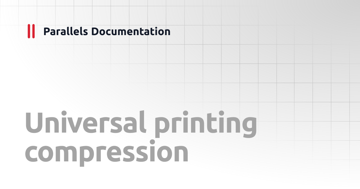 Universal printing compression | Universal Printing Best Practices v20 ...