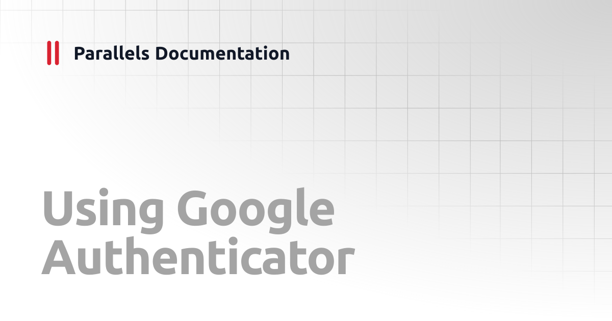Using Google Authenticator | User Portal Guide v20 | Parallels ...