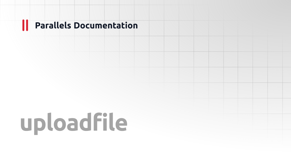 uploadfile | Windows CLI Client Guide v20 | Parallels Documentation