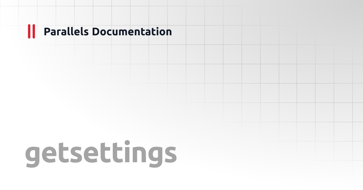 getsettings | Windows CLI Client Guide | Parallels Documentation