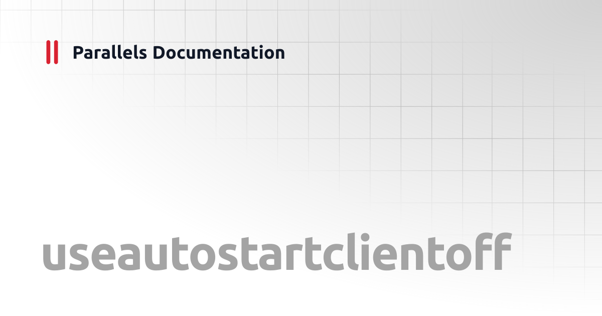 useautostartclientoff | Windows CLI Client Guide | Parallels Documentation