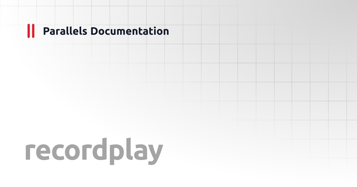 recordplay | Windows CLI Client Guide | Parallels Documentation