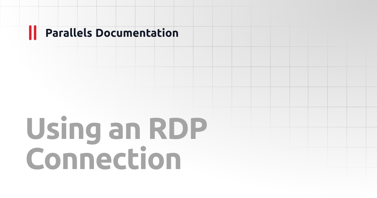 Using an RDP Connection | Windows Client Guide v20 | Parallels ...