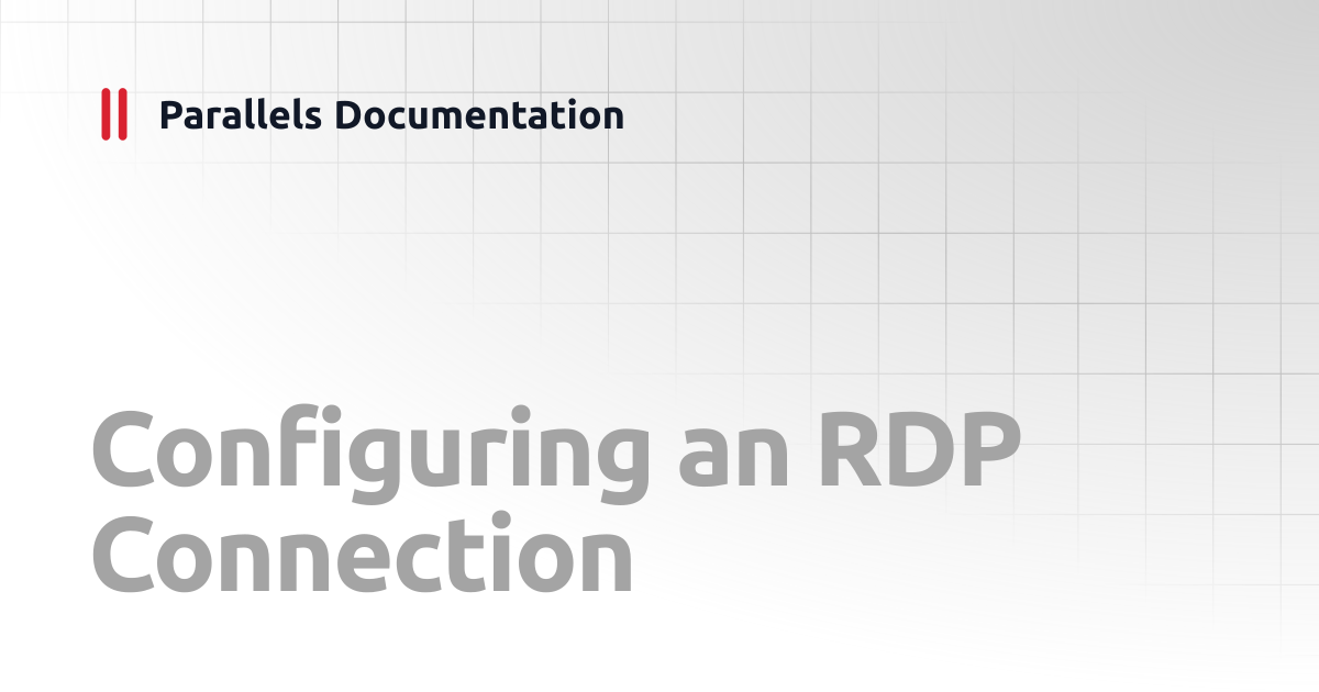 Configuring an RDP Connection | Windows Client Guide | Parallels ...