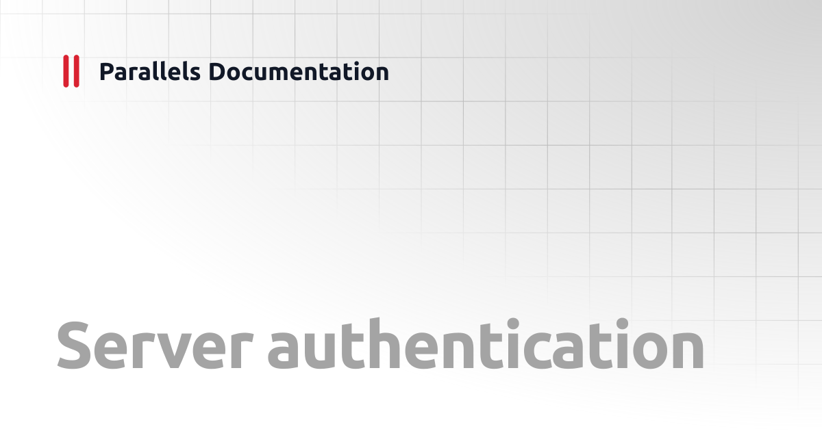 Server authentication | Windows Client Guide | Parallels Documentation