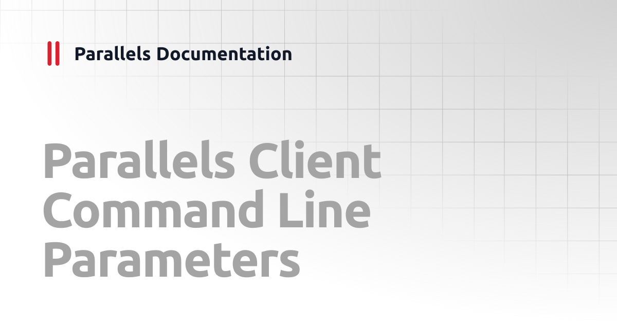 Parallels Client Command Line Parameters | Windows Client Guide ...