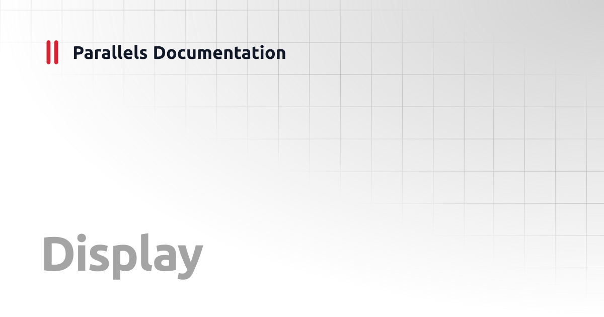 Display | Windows Client Guide | Parallels Documentation