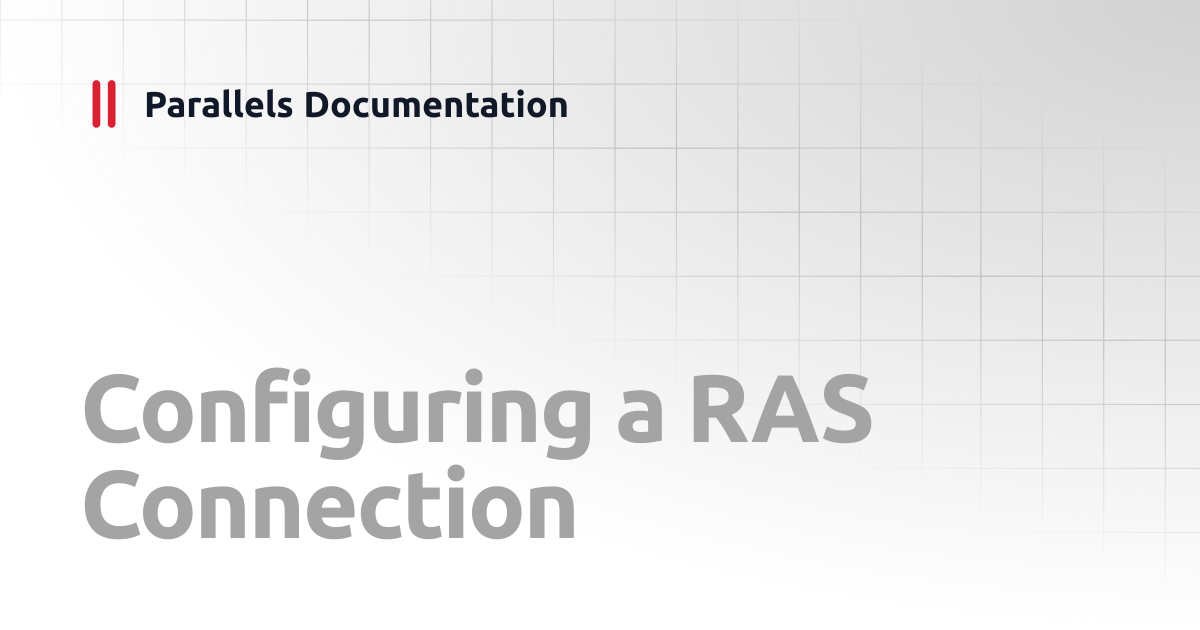 Configuring a RAS Connection | Windows Client Guide | Parallels ...